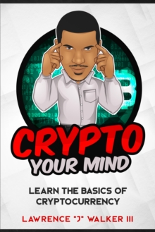 Crypto Your Mind: Learn The Basics of Cryptocurrency