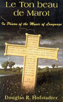 Ebook Le Ton Beau De Marot In Praise Of The Music Of Language By Douglas R Hofstadter