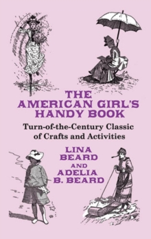 American Girl's Handy Book : Turn-of-the-Century Classic of Crafts and Activities
