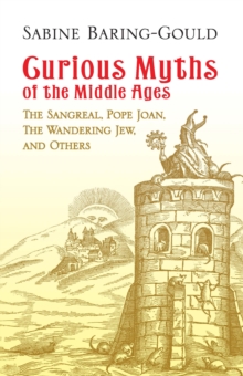 Curious Myths of the Middle Ages : The Sangreal, Pope Joan, The Wandering Jew, and Others