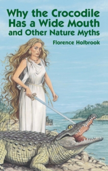 Why the Crocodile Has a Wide Mouth : and Other Nature Myths