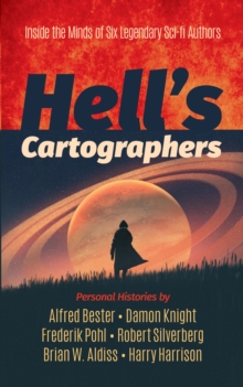 Hell's Cartographers : Inside The Minds Of Six Legendary Sci-Fi Authors