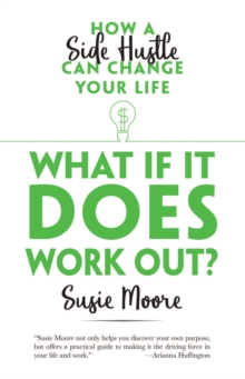 What If It Does Work Out? : How a Side Hustle Can Change Your Life