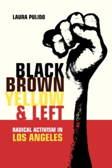 Black, Brown, Yellow, and Left : Radical Activism in Los Angeles Volume 19