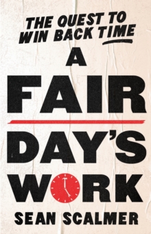 Fair Day's Work : The Quest to Win Back Time
