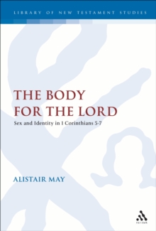 The Body for the Lord : Sex and Identity in 1 Corinthians 5-7