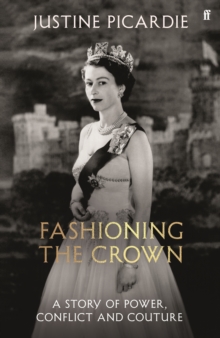 Fashioning the Crown : A Story of Power, Conflict and Couture