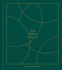The Forever Journal : A Lifetime of Memories: A Keepsake Journal and Memory Book to Capture Your Life Story
