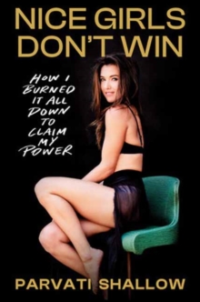 Nice Girls Don't Win : How I Burned It All Down to Claim My Power