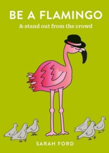 Be a Flamingo : & Stand Out From the Crowd