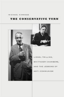 Conservative Turn : Lionel Trilling, Whittaker Chambers, and the Lessons of Anti-Communism
