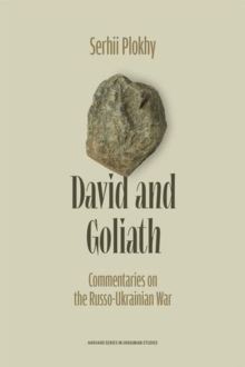 Serhii Plokhy David & Goliath: Commentaries on the Russo-Ukrainian War in White