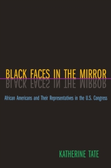 Black Faces in the Mirror : African Americans and Their Representatives in the U.S. Congress