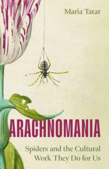 Arachnomania : Spiders and the Cultural Work They Do for Us