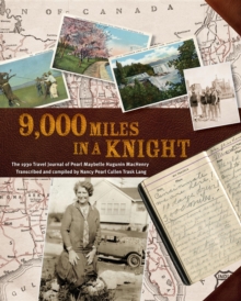 9000 Miles in a Knight : The 1930 Travel Journal of Pearl Maybelle Hugunin Machenry Transcribed and Compiled by Nancy Pearl Cullen Trask Lang