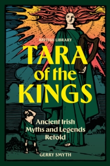 Tara of the Kings : Ancient Irish Myths and Legends Retold