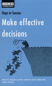 Make Effective Decisions How To Weigh Up The Options And - 