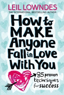 How to Make Anyone Fall in Love With You: 85 Proven Techniques for Success by Leil Lowndes
