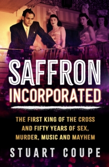 Saffron Incorporated : The first King of the Cross and fifty years of sex, murder, music and mayhem