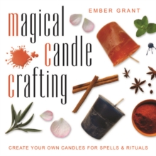 Magical Candle Crafting : Create Your Own Candles for Spells & Rituals