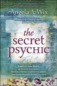 The Secret Psychic : Embrace the Magic of Subtle Intuition, Natural Spirit Communication, and Your Hidden Spiritual Life