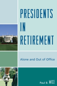Presidents in Retirement : Alone and Out of the Office