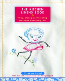 The Kitchen Linens Book : Using, Sharing, and Cherishing the Fabrics of Our Daily Lives