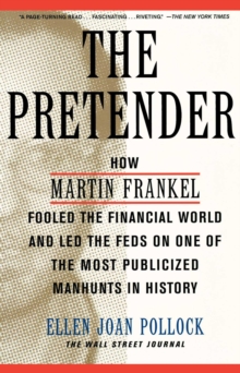 Pretender : How Martin Frankel Fooled the Financial World and Led the Feds on One of the Most Publicized Manhunts in History