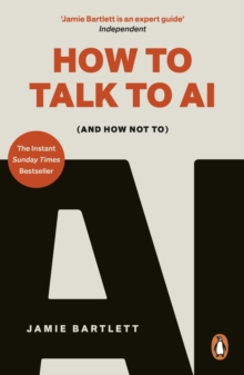 How to Talk to AI : (And How Not To), the must-read book on artificial intelligence - the Sunday Times bestseller