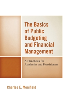 The Basics of Public Budgeting and Financial Management : A Handbook for Academics and Practitioners