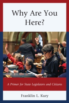 Why Are You Here? : A Primer for State Legislators and Citizens