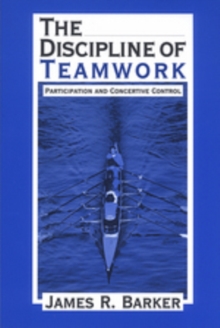 The Discipline of Teamwork : Participation and Concertive Control