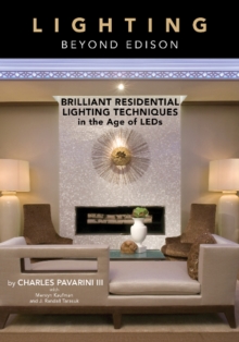 Lighting beyond Edison : Brilliant Residential Lighting Techniques in the Age of LEDs