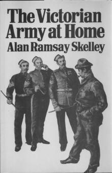 Victorian Army at Home : The Recruitment and Terms and Conditions of the British Regular, 1859-1899