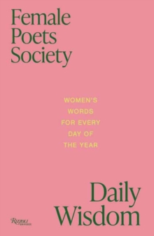 Female Poets Society: Daily Wisdom : Women's Words for Every Day of the Year