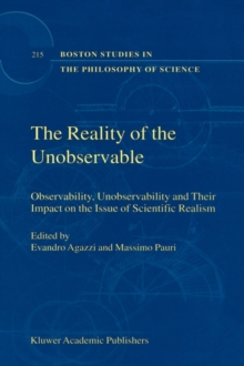 The Reality of the Unobservable : Observability, Unobservability and Their Impact on the Issue of Scientific Realism