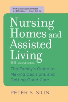 Nursing Homes and Assisted Living : The Family's Guide to Making Decisions and Getting Good Care