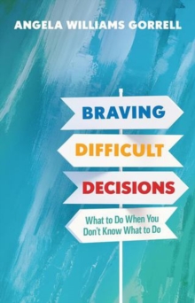 Braving Difficult Decisions : What to Do When You Don't Know What to Do