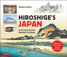 Hiroshige's Japan : On the Trail of the Great Woodblock Print Master - A Modern-day Artist's Journey on the Old Tokaido Road