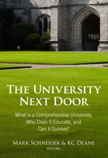 The University Next Door : What Is a Comprehensive University, Who Does It Educate, and Can It Survive?