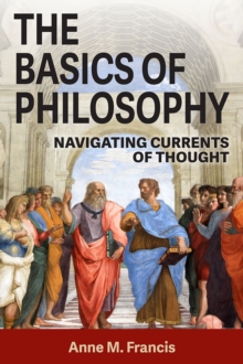 The Basics of Philosophy : Navigating Currents of Thought