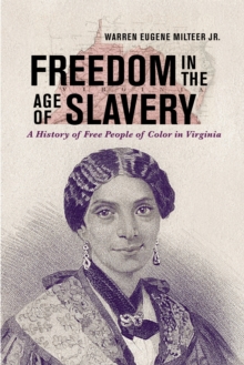 Freedom in the Age of Slavery : A History of Free People of Color in Virginia