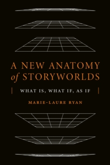A New Anatomy of Storyworlds : What Is, What If, As If