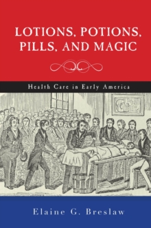 Lotions, Potions, Pills, and Magic : Health Care in Early America