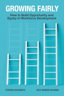 Growing Fairly : How to Build Opportunity and Equity in Workforce Development