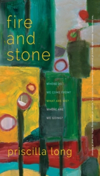 Fire and Stone : Where Do We Come From? What Are We? Where Are We Going?