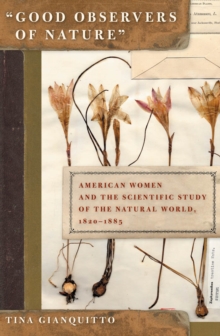 Good Observers of Nature : American Women and the Scientific Study of the Natural World, 1820-1885