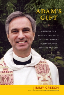 Adam's Gift : A Memoir of a Pastor's Calling to Defy the Church's Persecution of Lesbians and Gays