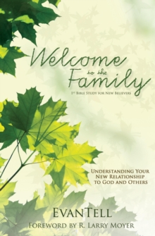 Welcome to the Family : Understanding Your New Relationship to God and Others