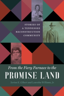 From the Fiery Furnace to the Promise Land : Stories of a Tennessee Reconstruction Community